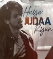 Huye Judaa Kyun - JalRaj
