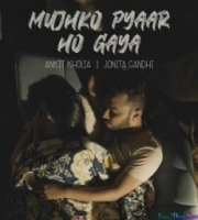 Mujhko Pyaar Ho Gaya - Jonita Gandhi, Ankit Kholia-