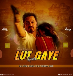 Lut Gaye (Jubin Nautiyal-Remix) Dj Atul Rana x Dj Vishal Bvn