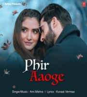 Phir Aaoge - Ami Mishra, Ayaan Khan, Kunaal Verma, Ravikant Sharma