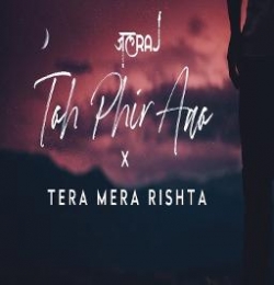 Toh Phir Aao x Tera Mera Rishta - JalRaj - Mustafa Zahid