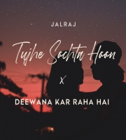 Tujhe Sochta Hoon x Deewana Kar Raha Hai - JalRaj - Emraan Hashmi