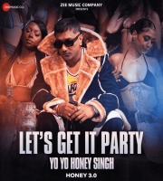 Honey 3.0 - Let s Get It Party - Yo Yo Honey Singh