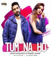 Tum Na Ho - Arjun Kanungo - Prakriti Kakar